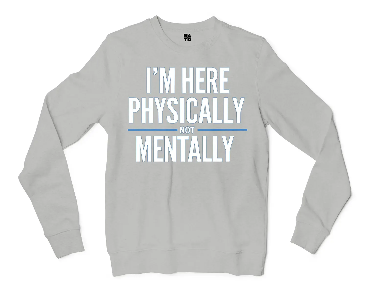 I’m Here Physically, Not Mentally Men/Unisex Long Sleeve Sweatshirt in Ash Color