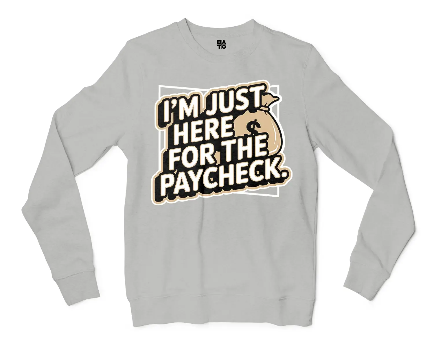 I’m Just Here For The Paycheck Men/Unisex Long Sleeve Sweatshirt in Ash Color