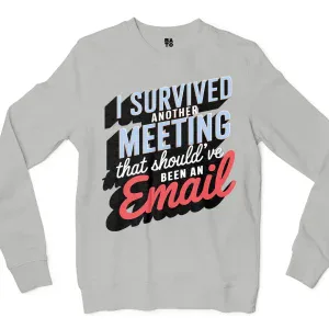 I Survived Another Meeting That Should’ve Been An Email Men/Unisex Long Sleeve Sweatshirt in Ash Color