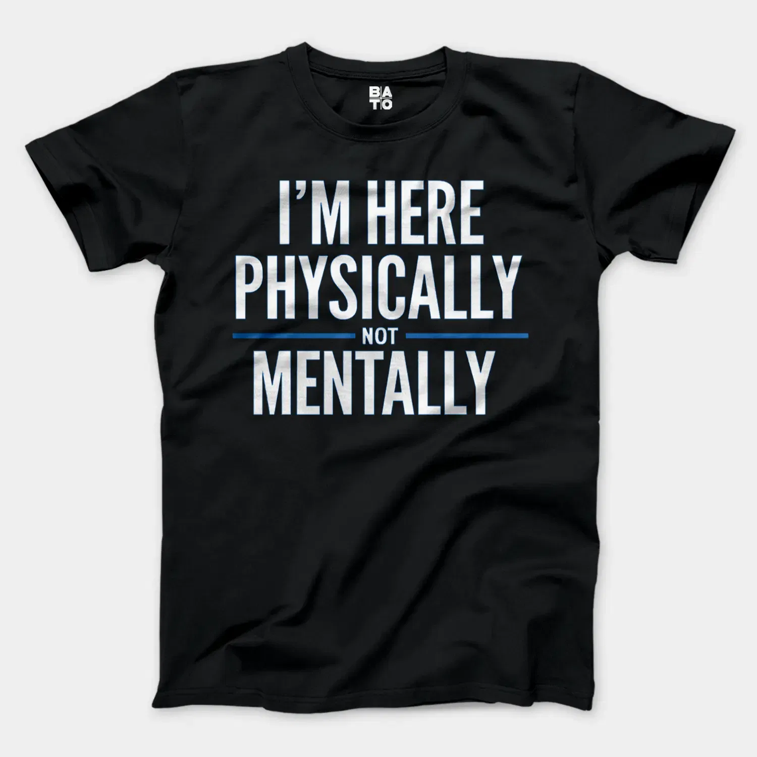 I’m Here Physically, Not Mentally Men/Unisex T-Shirt in Black Color