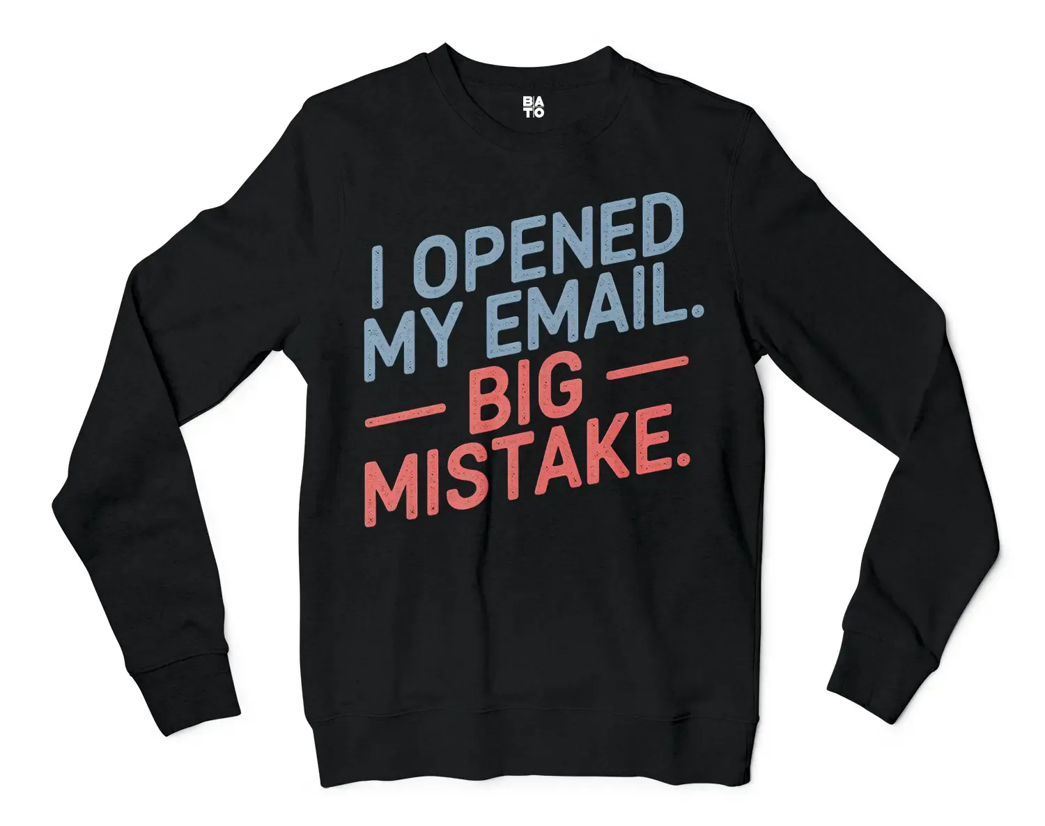 I Opened My Email, Big Mistake Men/Unisex Long Sleeve T-Shirt in Black Color