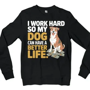 I Work Hard So My Dog Can Have A Better Life Men/Unisex Long Sleeve T-Shirt in Black Color
