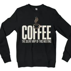 Coffee, The Silent MVP Of This Meeting Men/Unisex Long Sleeve Sweatshirt in Black Color