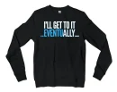 I’ll Get To It Eventually Men/Unisex Long Sleeve Sweatshirt in Black Color