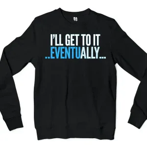 I’ll Get To It Eventually Men/Unisex Long Sleeve Sweatshirt in Black Color