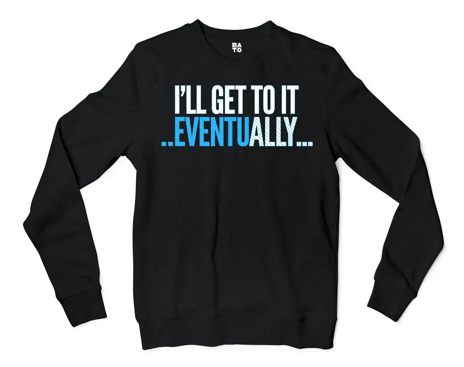 I’ll Get To It Eventually Men/Unisex Long Sleeve Sweatshirt in Black Color