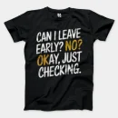 Can I Leave Early? No? Okay, Just Checking Men/Unisex T-Shirt in Black Color