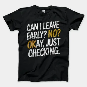 Can I Leave Early? No? Okay, Just Checking Men/Unisex T-Shirt in Black Color