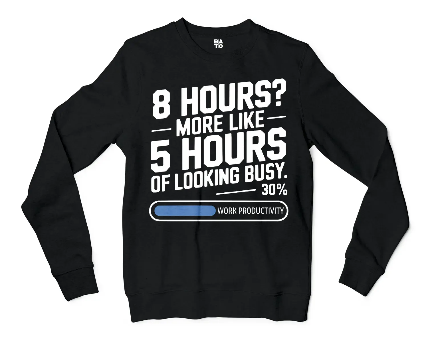 8 Hours, More Like 5 Hours Of Looking Busy Men/Unisex Long Sleeve Sweatshirt in Black Color