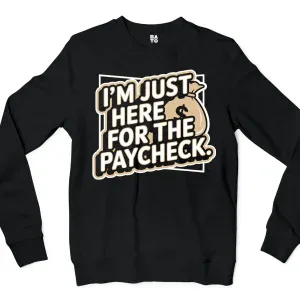 I’m Just Here For The Paycheck Men/Unisex Long Sleeve Sweatshirt in Black Color