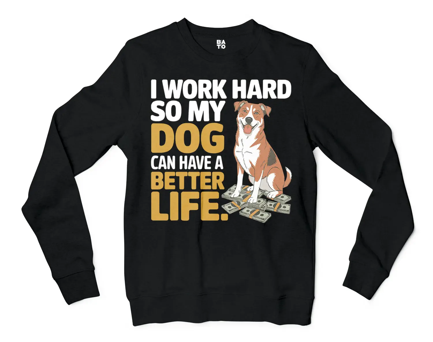 I Work Hard So My Dog Can Have A Better Life Men/Unisex Long Sleeve Sweatshirt in Black Color
