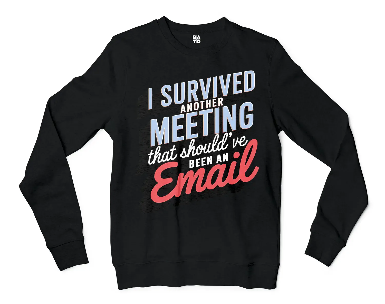 Black sweatshirt with humorous meeting phrase.