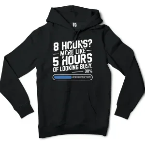 8 Hours, More Like 5 Hours Of Looking Busy Men/Unisex Hoodie in Black Color