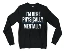 I’m Here Physically, Not Mentally Men/Unisex Long Sleeve T-Shirt in Black Color