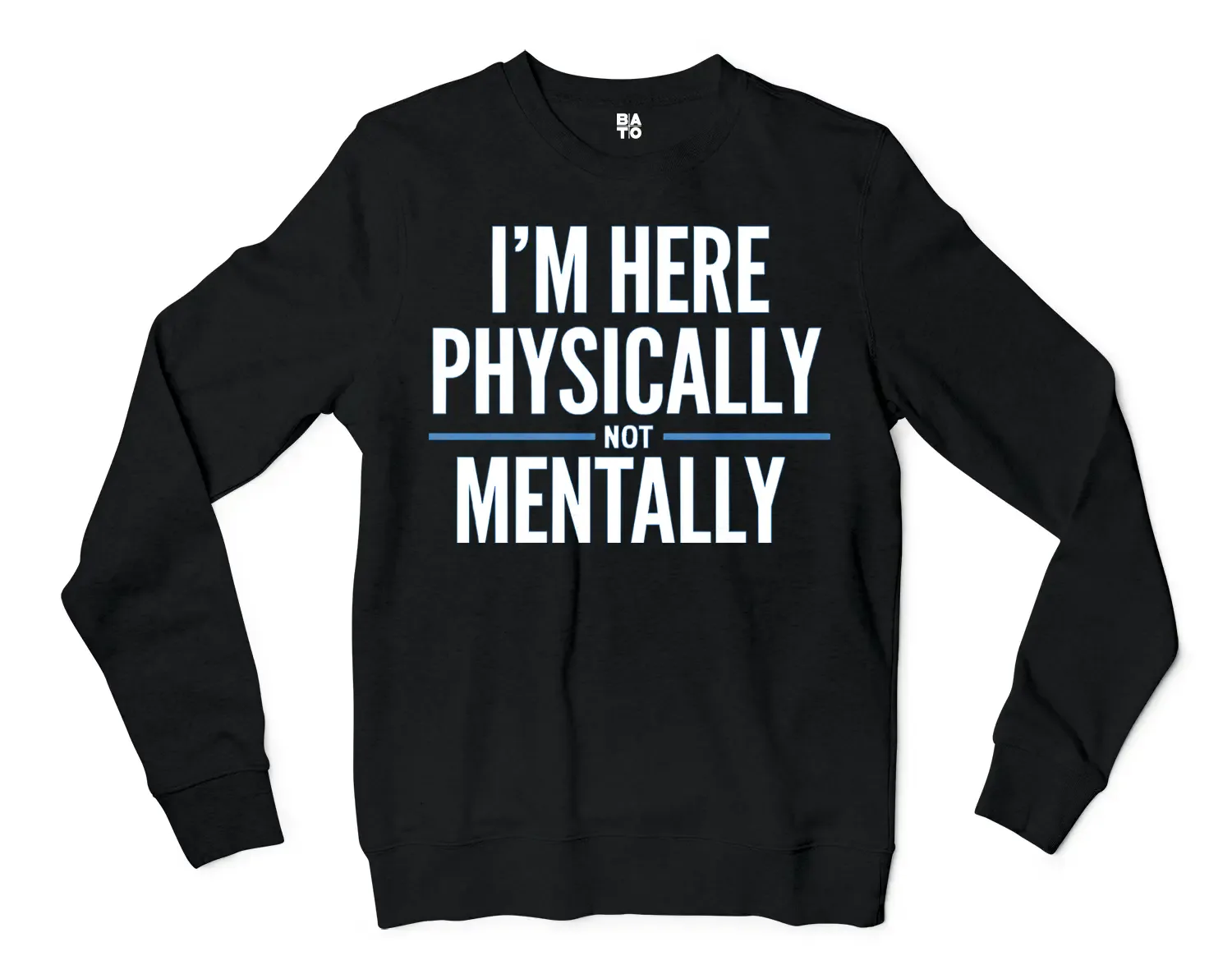 I’m Here Physically, Not Mentally Men/Unisex Long Sleeve Sweatshirt in Black Color