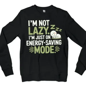 I’m Not Lazy, I’m Just On Energy Saving Mode Men/Unisex Long Sleeve Sweatshirt in Black Color