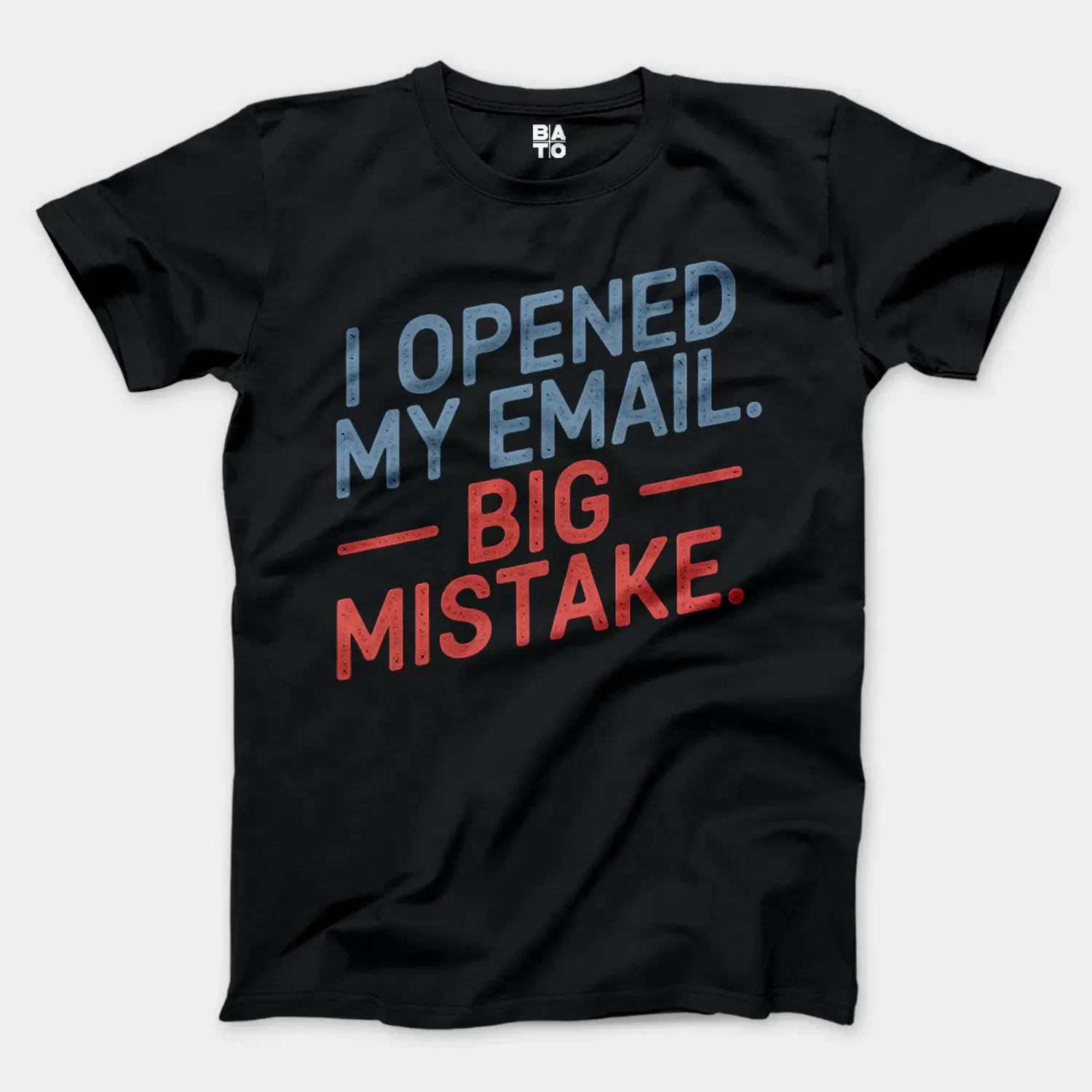 I Opened My Email, Big Mistake Men/Unisex T-Shirt in Black Color