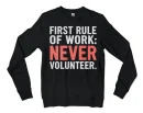 First Rule Of Work: Never Volunteer Men/Unisex Long Sleeve Sweatshirt in Black Color
