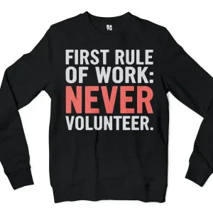 First Rule Of Work: Never Volunteer Men/Unisex Long Sleeve Sweatshirt in Black Color