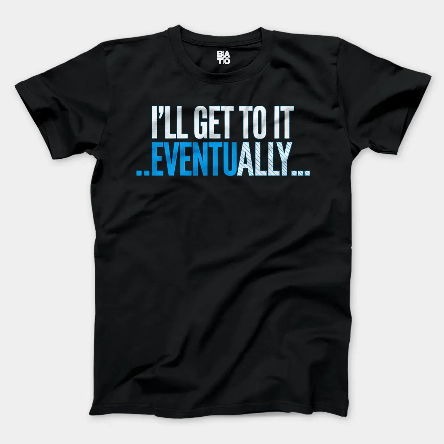 I’ll Get To It Eventually Men/Unisex T-Shirt in Black Color