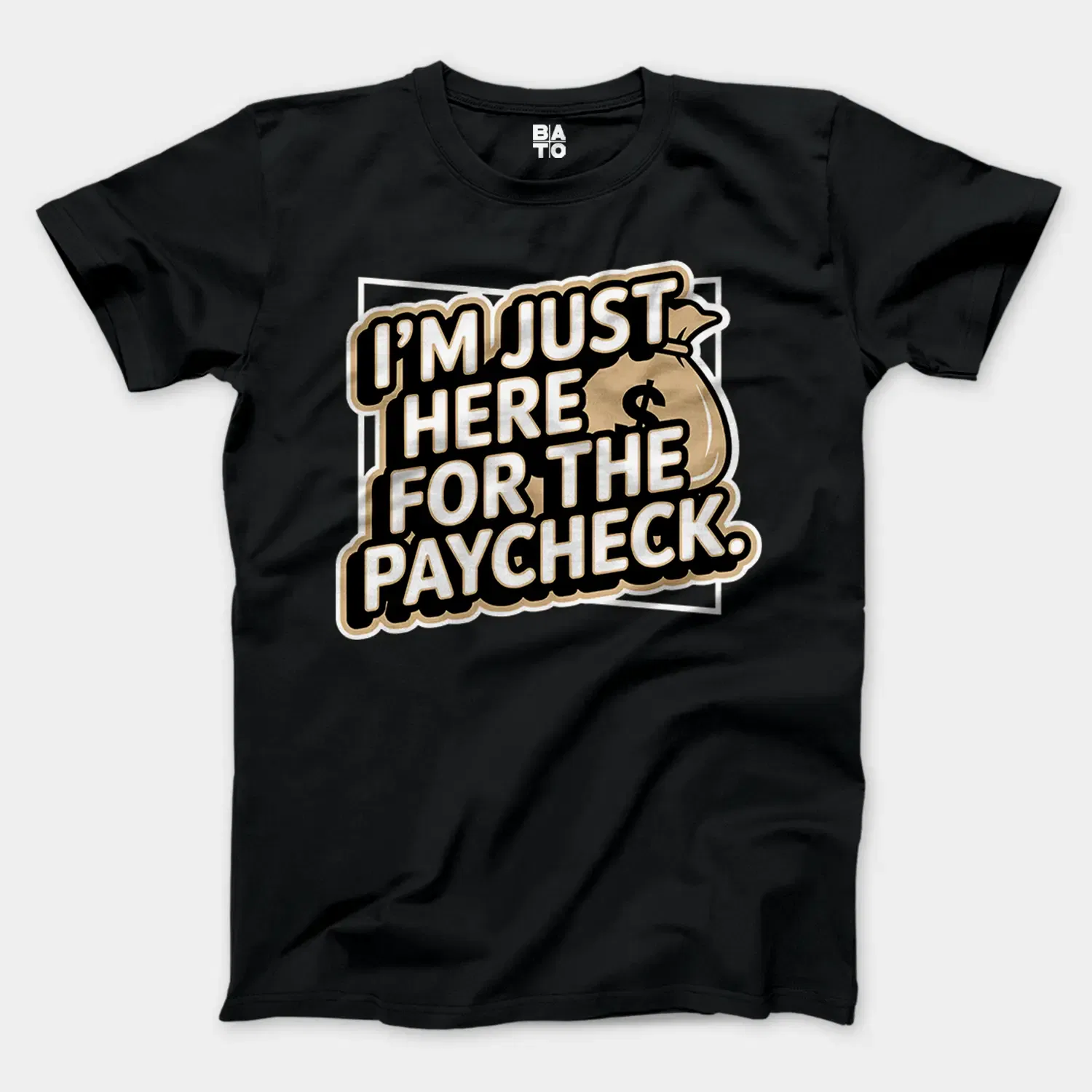 I’m Just Here For The Paycheck Men/Unisex T-Shirt in Black Color
