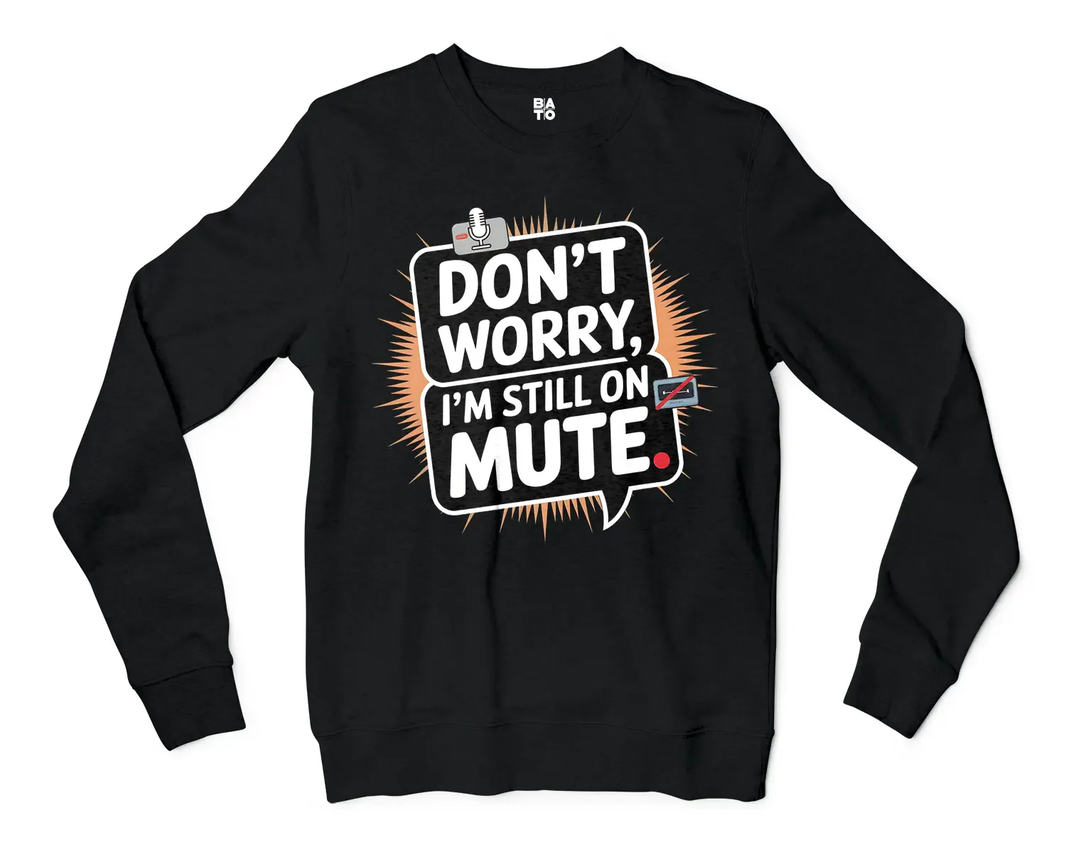Don’t Worry, I Am Still On Mute Men/Unisex Long Sleeve Sweatshirt in Black Color