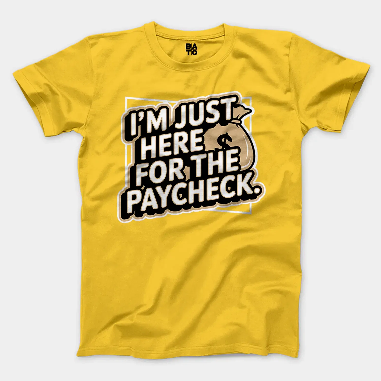 I’m Just Here For The Paycheck Men/Unisex T-Shirt in Daisy Color