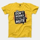Don’t Worry, I Am Still On Mute Men/Unisex T-Shirt in Daisy Color