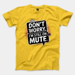Don’t Worry, I Am Still On Mute Men/Unisex T-Shirt in Daisy Color