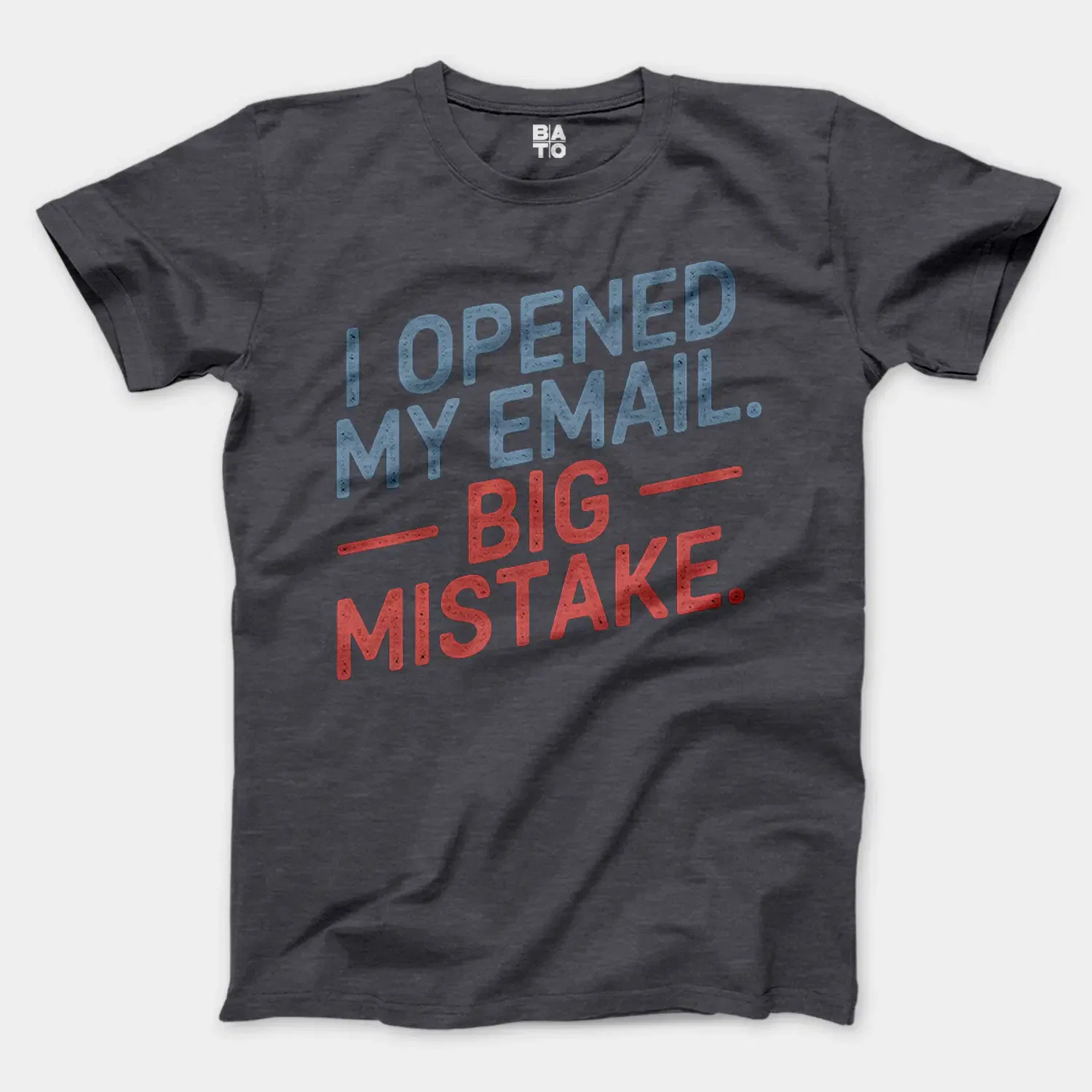 I Opened My Email, Big Mistake Men/Unisex T-Shirt in Heather Dark Grey Color
