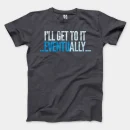 I’ll Get To It Eventually Men/Unisex T-Shirt in Heather Dark Grey Color