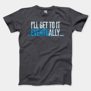I’ll Get To It Eventually Men/Unisex T-Shirt in Heather Dark Grey Color