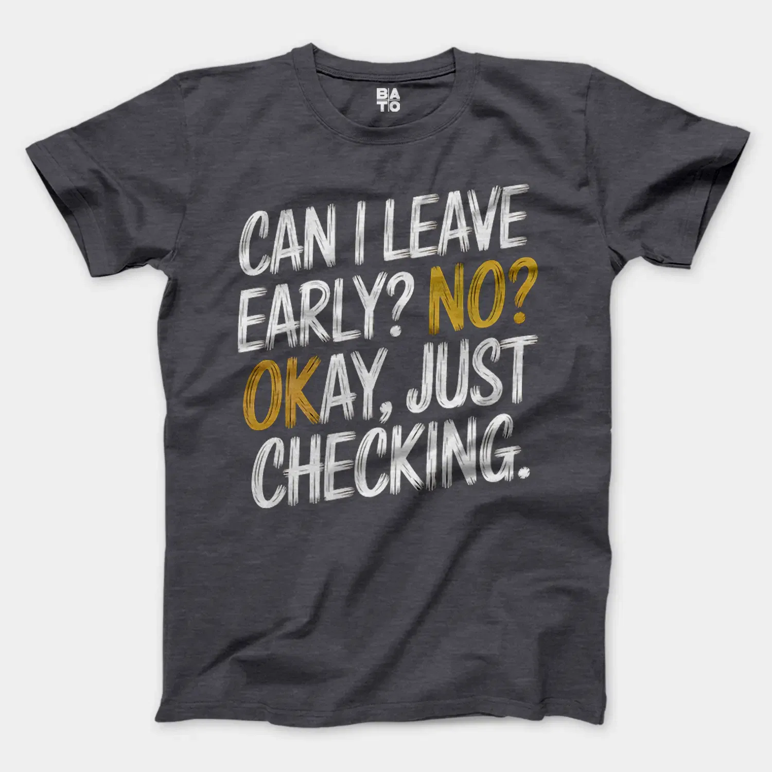 Can I Leave Early? No? Okay, Just Checking Men/Unisex T-Shirt in Heather Dark Grey Color