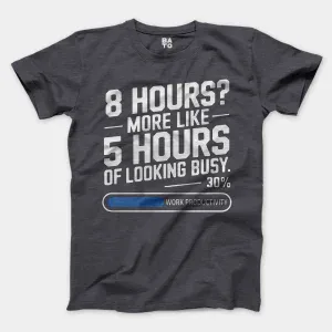 8 Hours, More Like 5 Hours Of Looking Busy Men/Unisex T-Shirt in Heather Dark Grey Color