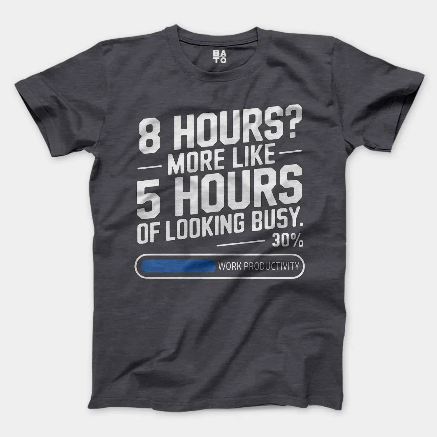 8 Hours, More Like 5 Hours Of Looking Busy Men/Unisex T-Shirt in Heather Dark Grey Color