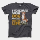I Work Hard So My Dog Can Have A Better Life Men/Unisex T-Shirt in Heather Dark Grey Color