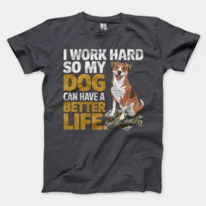 I Work Hard So My Dog Can Have A Better Life Men/Unisex T-Shirt in Heather Dark Grey Color