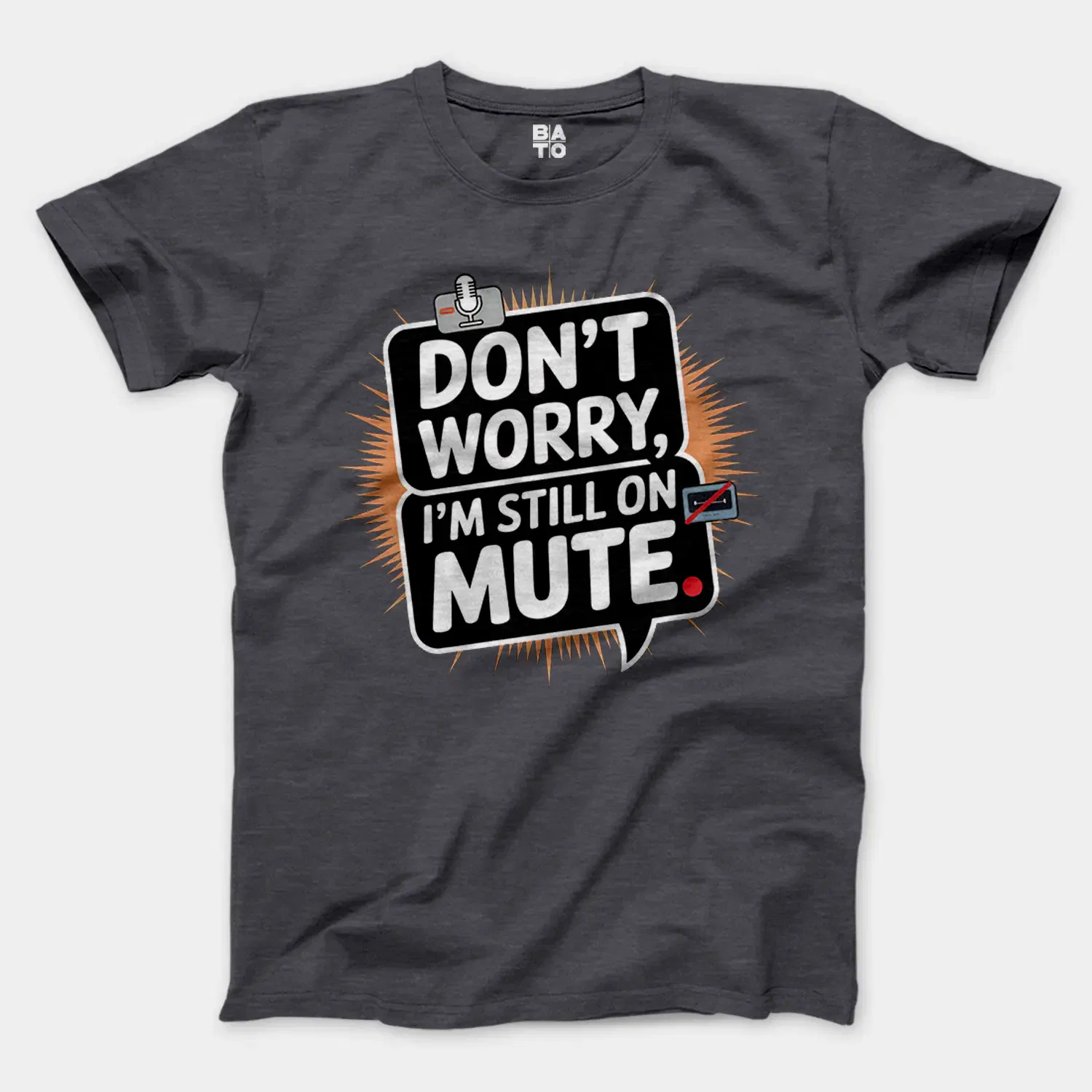Don’t Worry, I Am Still On Mute Men/Unisex T-Shirt in Heather Dark Grey Color