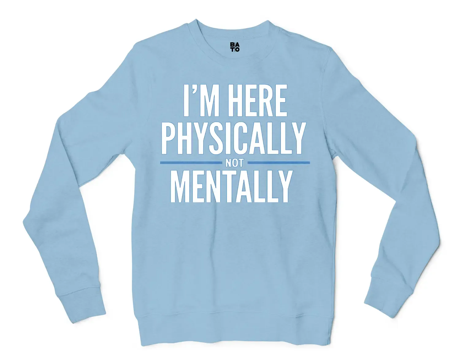 I’m Here Physically, Not Mentally Men/Unisex Long Sleeve T-Shirt in Light Blue Color