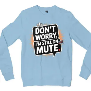 Don’t Worry, I Am Still On Mute Men/Unisex Long Sleeve T-Shirt in Light Blue Color