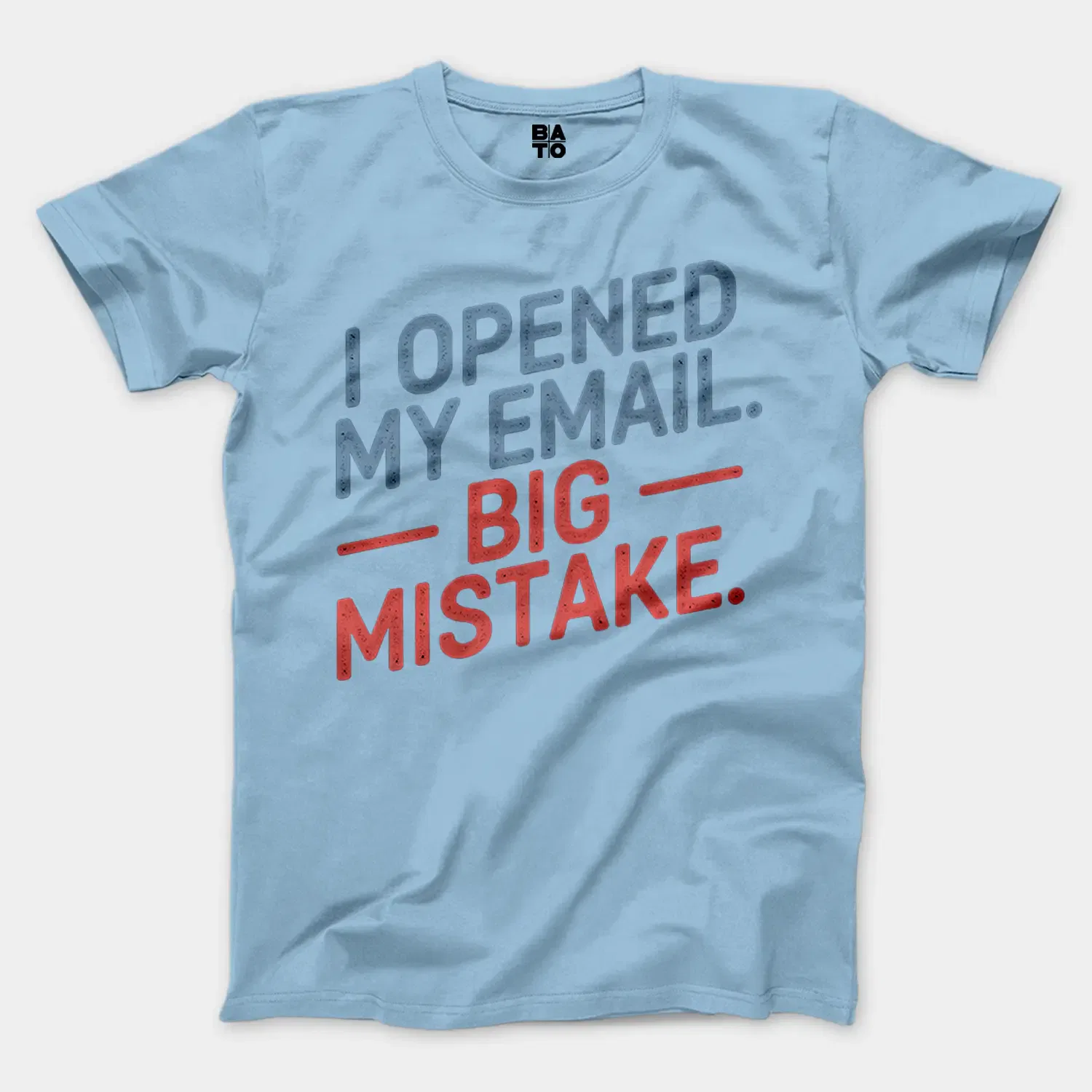 I Opened My Email, Big Mistake Men/Unisex T-Shirt in Light Blue Color