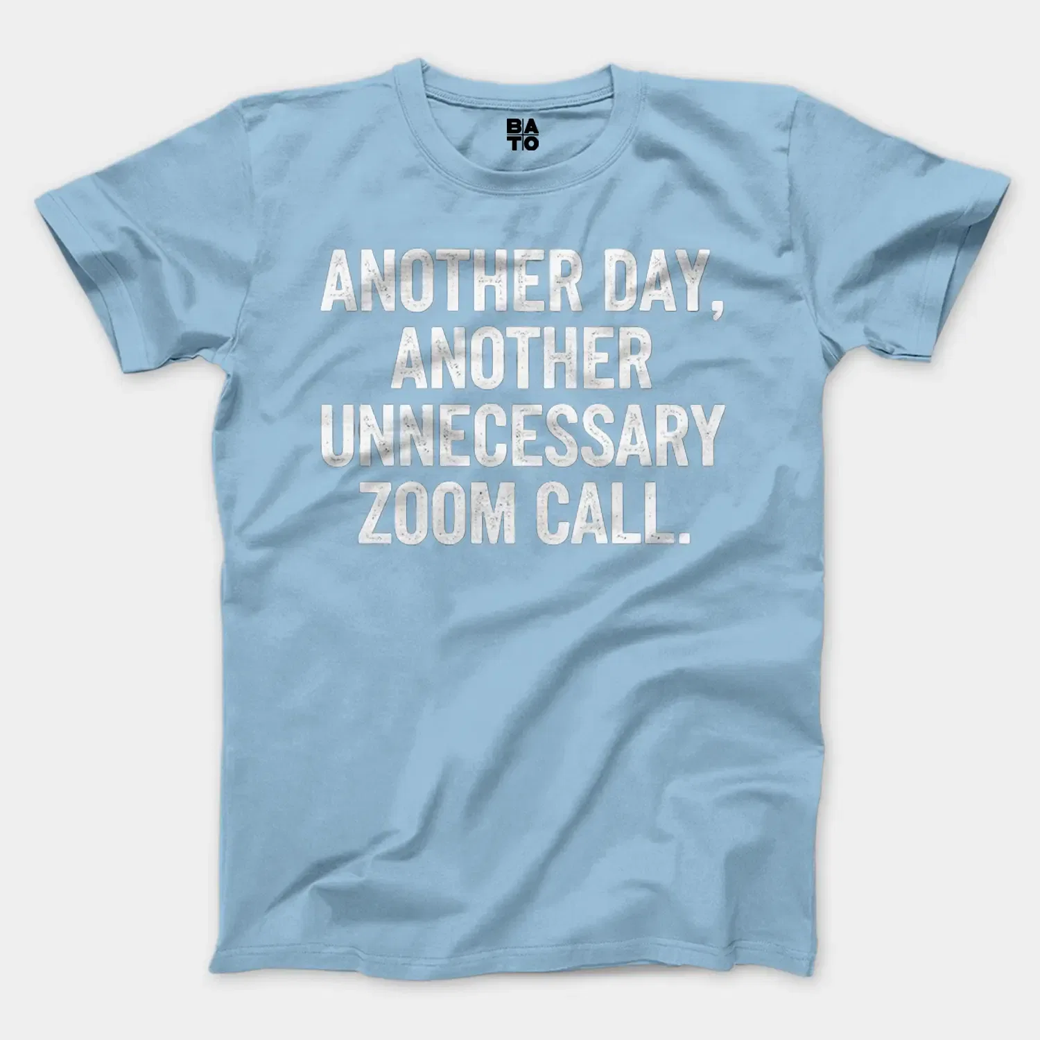 Another Day, Another Unnecessary Zoom Call Men/Unisex T-Shirt in Light Blue Color