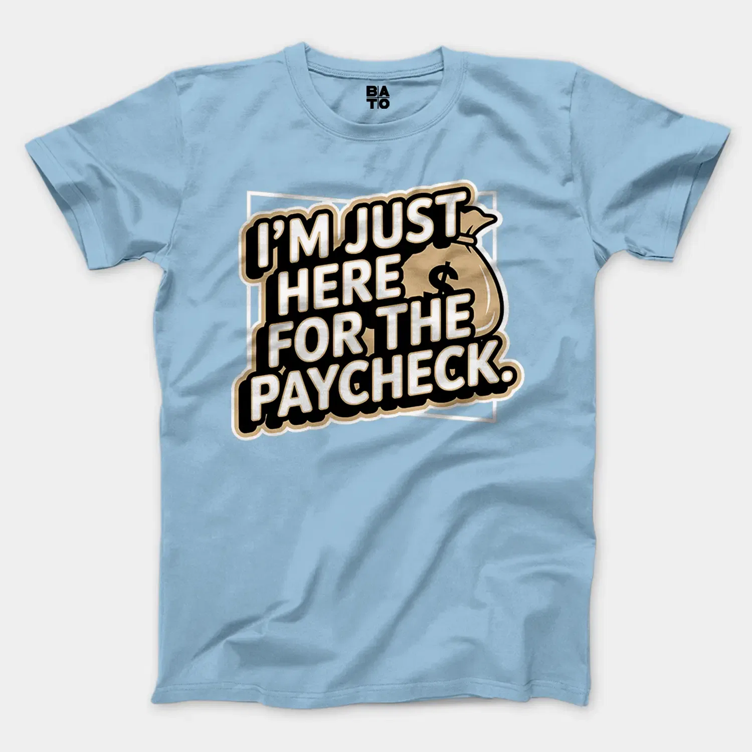 I’m Just Here For The Paycheck Men/Unisex T-Shirt in Light Blue Color