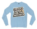 I’m Just Here For The Paycheck Men/Unisex Long Sleeve T-Shirt in Light Blue Color