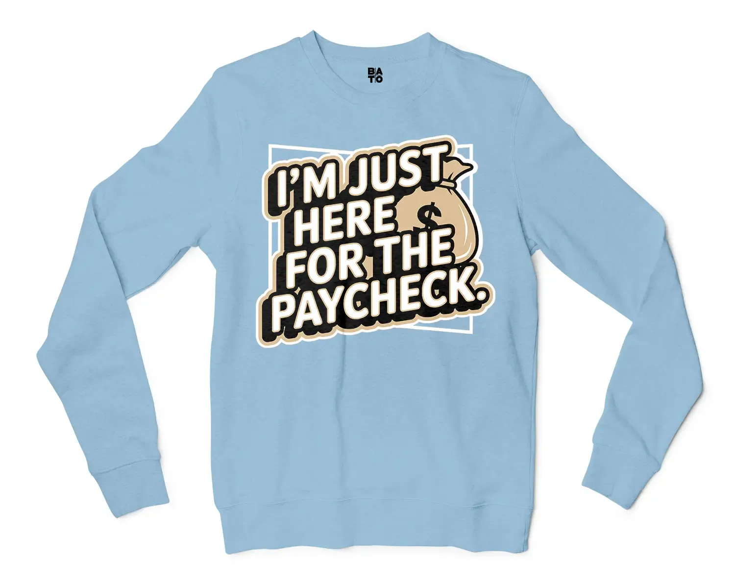 I’m Just Here For The Paycheck Men/Unisex Long Sleeve T-Shirt in Light Blue Color