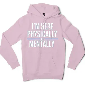 I’m Here Physically, Not Mentally Men/Unisex Hoodie in Light Pink Color