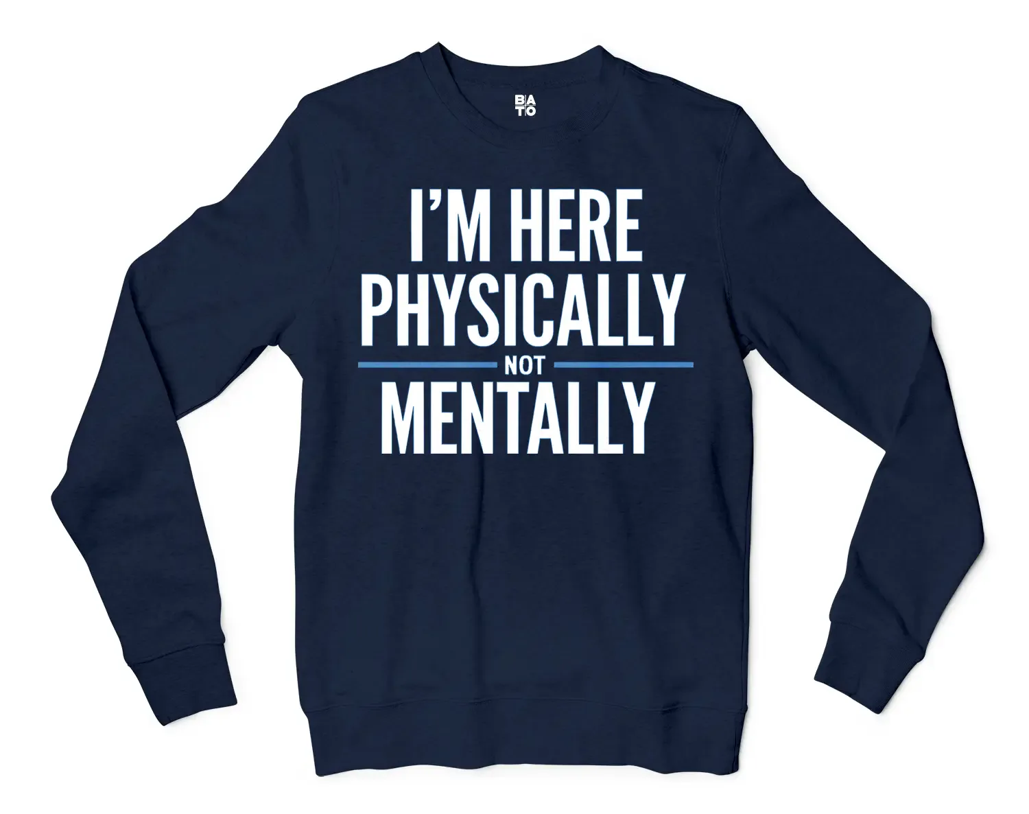 I’m Here Physically, Not Mentally Men/Unisex Long Sleeve Sweatshirt in Navy Color