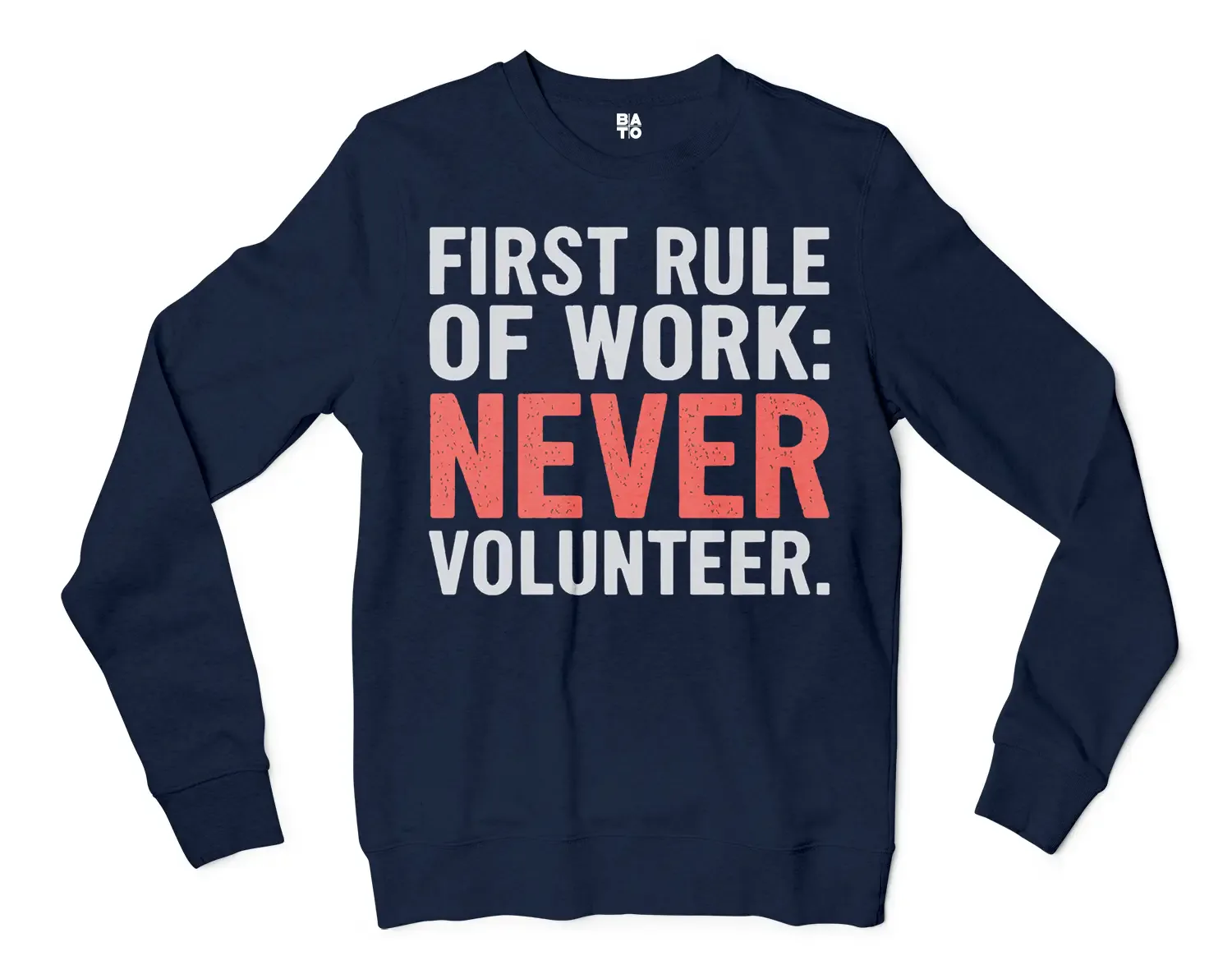 First Rule Of Work: Never Volunteer Men/Unisex Long Sleeve Sweatshirt in Navy Color