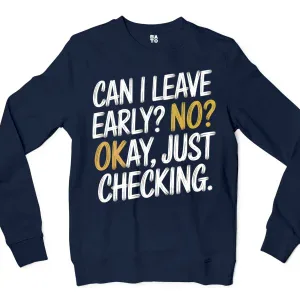 Can I Leave Early? No? Okay, Just Checking Men/Unisex Long Sleeve Sweatshirt in Navy Color