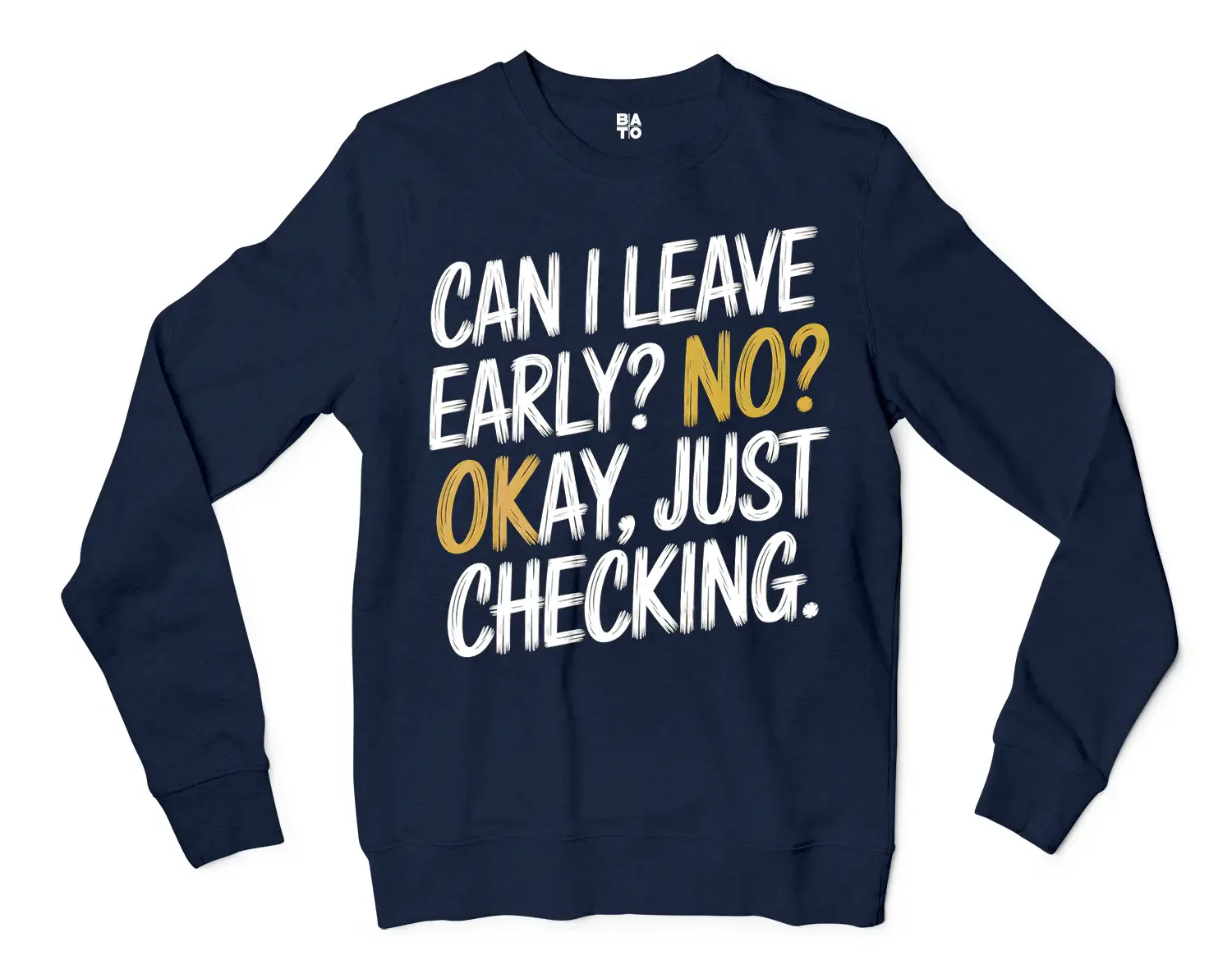Can I Leave Early? No? Okay, Just Checking Men/Unisex Long Sleeve Sweatshirt in Navy Color